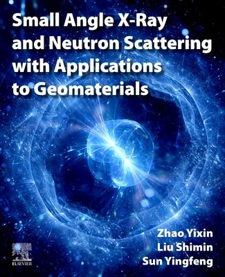Small Angle X-Ray and Neutron Scattering with Applications to Geomaterials by Zhao, Yixin