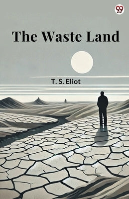 The Waste Land by Eliot, T. S.