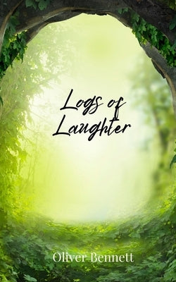 Logs of Laughter by Bennett, Oliver