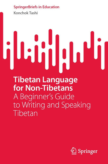 Tibetan Language for Non-Tibetans: A Beginner's Guide to Writing and Speaking Tibetan by Tashi, Konchok