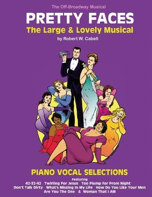 PRETTY FACES - The Large & Lovely Musical: Piano Vocal Selections by Cabell, Robert W.
