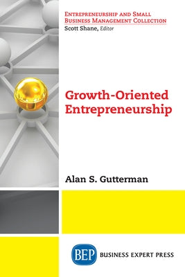 Growth-Oriented Entrepreneurship by Gutterman, Alan S.