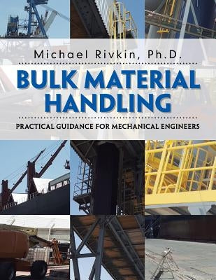 Bulk Material Handling: Practical Guidance for Mechanical Engineers by Rivkin, Michael
