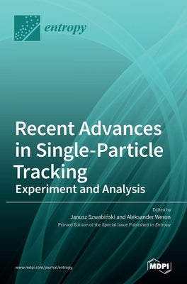 Recent Advances in Single-Particle Tracking: Experiment and Analysis: Experiment and Analysis by Szwabiński, Janusz