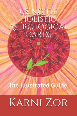 The Holistic Astrological Cards: The Illustrated Guide by Toby, Maya