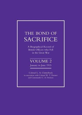 Bond of Sacrifice: Vol 2 . a Biographical Record of British Officers Who Fell in the Great War by Clutterbuck, A.
