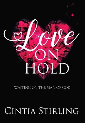 Love on Hold: Waiting on the Man of God by Stirling, Cintia