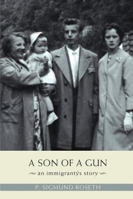 A Son of a Gun: An Immigrant's Story by Roseth, P. Sigmund
