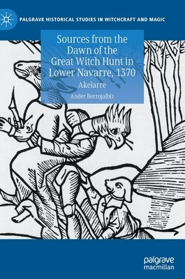 Sources from the Dawn of the Great Witch Hunt in Lower Navarre, 1370: Akelarre by Berrojalbiz, Ander