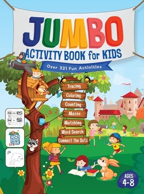Jumbo Activity Book for Kids: Over 321 Fun Activities For Kids Ages 4-8 Workbook Games For Daily Learning, Tracing, Coloring, Counting, Mazes, Match by Trace, Jennifer L.