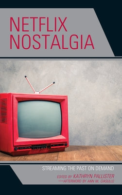 Netflix Nostalgia: Streaming the Past on Demand by Pallister, Kathryn