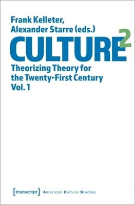 Culture^2: Theorizing Theory for the Twenty-First Century, Vol. 1 by Starre, Alexander