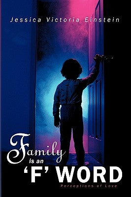 Family Is an 'f' Word: Perceptions of Love by Einstein, Jessica Victoria