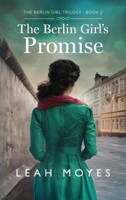 The Berlin Girl's Promise: A Historical Fiction Novel by Moyes, Leah