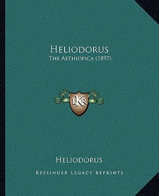 Heliodorus: The Aethiopica (1897) by Heliodorus