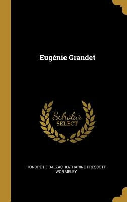 Eugénie Grandet by De Balzac, Katharine Prescott Wormeley