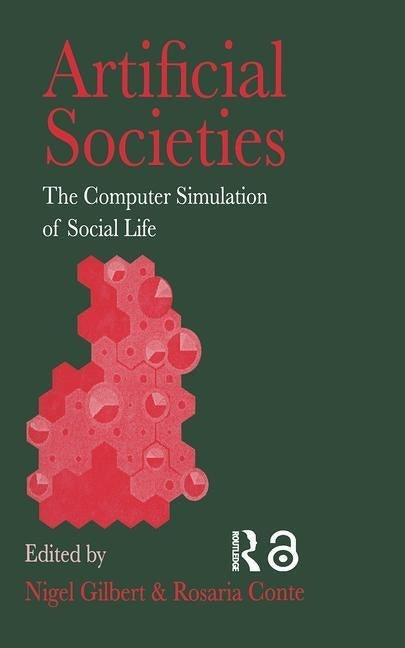 Artificial Societies: The Computer Simulation of Social Life by Nigel Gilbert University of Surrey Rosar