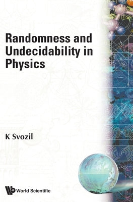 Randomness and Undecidability in Physics by Svozil K
