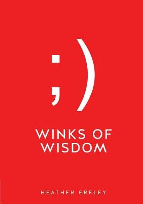 Winks of Wisdom by Erfley, Heather