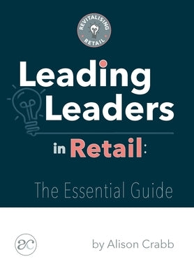 Leading Leaders in Retail: The essential guide by Crabb, Alison