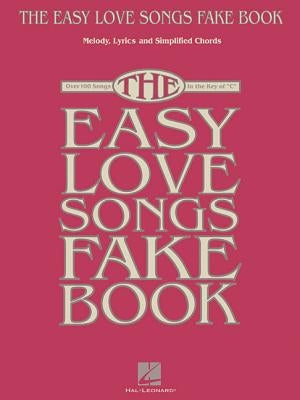 The Easy Love Songs Fake Book: Melody, Lyrics & Simplified Chords in the Key of C by Hal Leonard Corp
