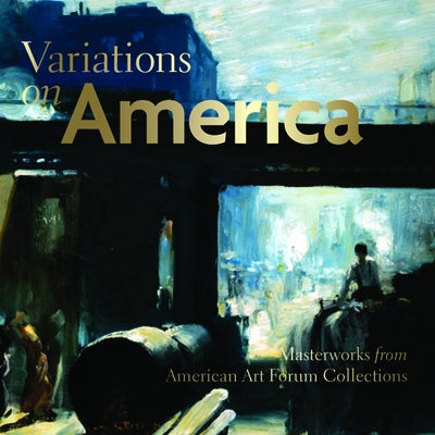 Variations on America: Masterworks from American Art Forum Collections by Gurney, George