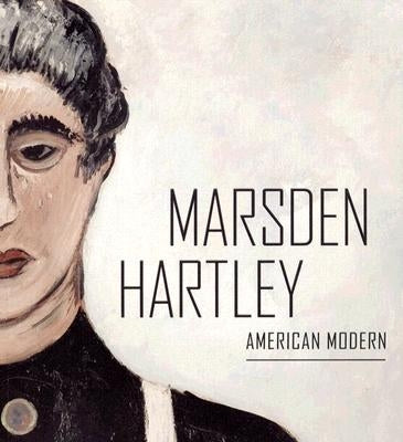 Marsden Hartley: American Modern by McDonnell, Patricia