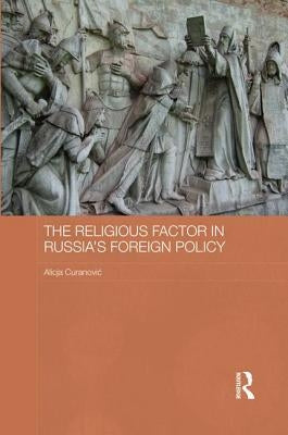 The Religious Factor in Russia's Foreign Policy by Curanovic, Alicja