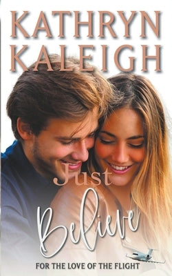 Just Believe: Sweet Contemporary Romance by Kaleigh, Kathryn