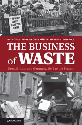 The Business of Waste by Stokes, Raymond G.