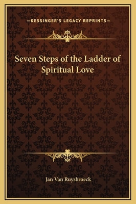 Seven Steps of the Ladder of Spiritual Love by Van Ruysbroeck, Jan