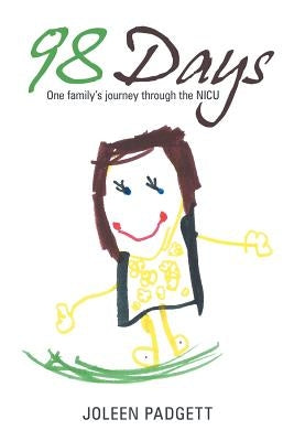 98 Days: One Family's Journey Through the NICU by Padgett, Joleen