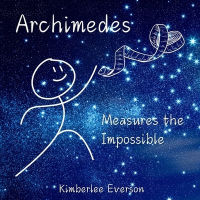 Archimedes Measures the Impossible by Everson, Kimberlee