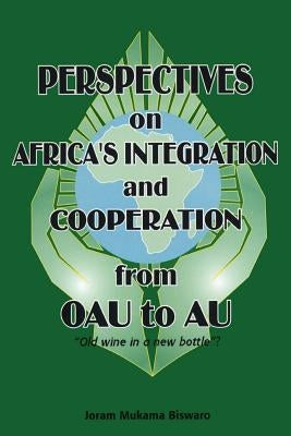 Perspectives on Africa's Integration and Cooperation from OAU to AU? by Biswaro, Joram Mukama
