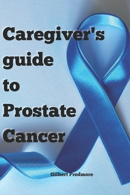 Caregiver's Guide to Prostate Cancer by Predmore, Gilbert