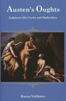 Austen's Oughts: Judgment after Locke and Shaftesbury by Valihora, Karen
