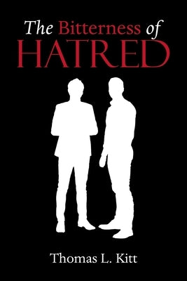 The Bitterness of Hatred by Kitt, Thomas L.