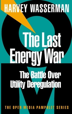 The Last Energy War: The Battle Over Utility Deregulation by Wasserman, Harvey