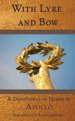 With Lyre and Bow: A Devotional in Honor of Apollo by Lawrence, Jennifer