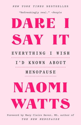 Dare I Say It: Everything I Wish I'd Known about Menopause by Watts, Naomi