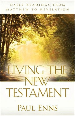 Living the New Testament: Daily Readings from Matthew to Revelation by Enns, Paul