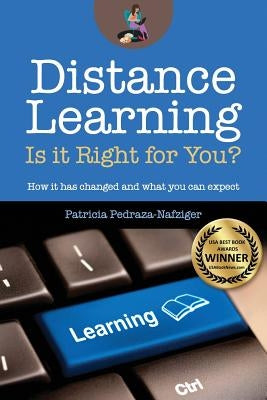 Distance Learning: Is it Right for You?: How it has changed, and what you can expect. by Pedraza-Nafziger, Patricia