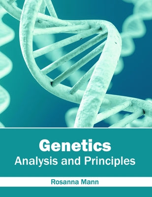 Genetics: Analysis and Principles by Mann, Rosanna
