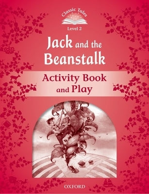 Classic Tales: Level 2: Jack and the Beanstalk Activity Book & Play by 