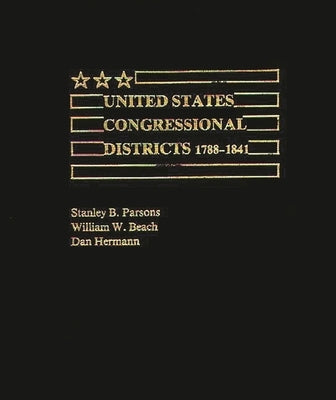 United States Congressional Districts 1788-1841 by Parsons, Stanley B.