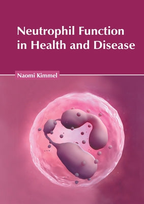 Neutrophil Function in Health and Disease by Kimmel, Naomi