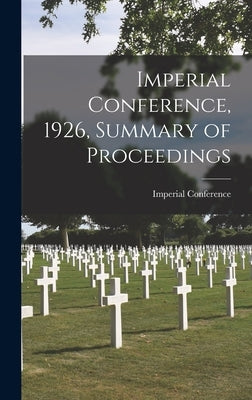 Imperial Conference, 1926, Summary of Proceedings by Imperial Conference (1926 London, E.