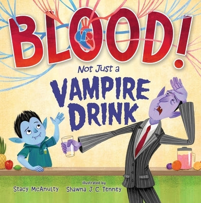 Blood! Not Just a Vampire Drink by McAnulty, Stacy