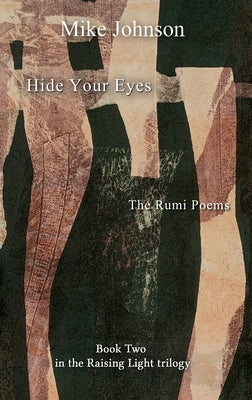 Hide Your Eyes: The Rumi Poems by Johnson, Mike