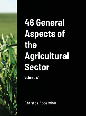 46 General Aspects of the Agricultural Sector by Apostolou, Christos